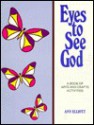 Eyes to See God: A Book of Arts and Crafts Activities - Ann Elliott