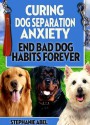 Curing Dog Separation Anxiety - End Bad Dog Habits Forever! (Brand New 2010 : 89 Pages) AAA+++ - eBusiness Master