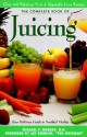 The Complete Book of Juicing: Your Delicious Guide to Youthful Vitality - Michael T. Murray, Trillium Health Products, Jay Kordich