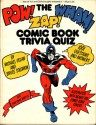 The pow! zap! wham! comic book trivia quiz: 1001 questions & answers - Michael Uslan, Bruce Solomon