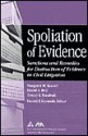 Spoliation Of Evidence: Sanctions And Remedies For Destruction Of Evidence In Civil Litigation - Margaret M. Koesel, David A. Bell