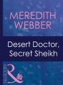 Desert Doctor, Secret Sheikh (Mills & Boon Modern) (Mills & Boon Medical) - Meredith Webber