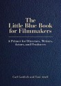 The Little Blue Book for Filmmakers: A Primer for Directors, Writers, Actors, and Producers - Carl Gottlieb, Toni Attell