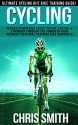 Cycling: Ultimate Cycling HIIT Bike Training Guide! - Proven Strategies To Get Fitter, Faster & Stronger Through The Power of High Intensity Interval Training ... Loss, Intermittent Fasting, Carb Cycling) - Chris Smith