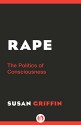 Rape: The Politics of Consciousness - Susan Griffin