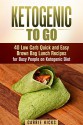 Ketogenic to Go: 40 Low Carb Quick and Easy Brown Bag Lunch Recipes for Busy People on Ketogenic Diet (Low Carb & High Nutrition Ketogenic Diet Recipes) - Carrie Hicks