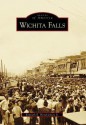 Wichita Falls, Texas (Images of America Series) - Kenneth E. Hendrickson Jr.