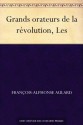 Grands orateurs de la révolution, Les (French Edition) - Francois-Alphonse Aulard