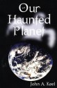 Our Haunted Planet - John A. Keel