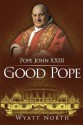 Pope John XXIII: The Good Pope - Wyatt North