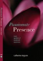 Passionate Presence: Seven Qualities of Awakened Awareness - Catherine Ingram