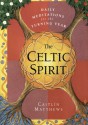 The Celtic Spirit: Daily Meditations for the Turning Year - Caitlín Matthews