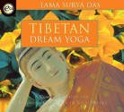 Tibetan Dream Yoga: A Complete System for Becoming Conscious in Your Dreams [With Study Guide] - Surya Das