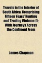 Travels in the Interior of South Africa, Comprising Fifteen Years' Hunting and Trading (Volume 1); With Journeys Across the Continent from - James Chapman