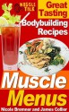 Muscle Menus : Great Tasting Bodybuilding Recipes - James Collier, Nicole Bremner