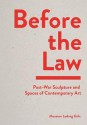 Before the Law: Post-War Sculpture and Spaces of Contemporary Art - Kasper Konig, Penelope Curtis, Friedrich Wilhelm Graf