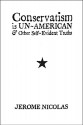 Conservatism Is Un-American: & Other Self-Evident Truths - Jerome Nicolas, Rachel Rosen, James H. Miller