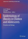 Epidemiology Of Obesity In Children And Adolescents: Prevalence And Etiology (Springer Series On Epidemiology And Health) - Luis Moreno, Wolfgang Ahrens, Iris Pigeot