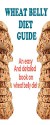 Wheat Belly Diet Guide: An Easy And Detailed Book On The Wheat Belly Diet (Wheat Belly Diet, Wheat Belly Total Health, Wheat Belly Recipes) - Sara Rider