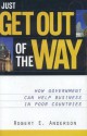 Just Get Out of the Way: How Government Can Help Business in Poor Countries - Robert E. Anderson