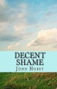 Decent Shame: Facing the Assaults on Our Husbands - John Hurst