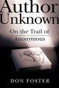 Author Unknown: On the Trail of Anonymous - Don Foster