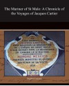 The Mariner of St Malo: A Chronicle of the Voyages of Jacques Cartier - Stephen Leacock