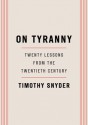 On Tyranny: Twenty Lessons from the Twentieth Century - Timothy Snyder