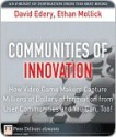 Communities of Innovation: How Video Game Makers Capture Millions of Dollars of Innovation from User Communities and You Can, Too! - David Edery, Ethan Mollick