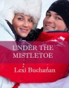 Under the Mistletoe - Lexi Buchanan