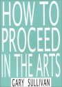 How to Proceed in the Arts - Gary Sullivan