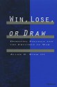 Win, Lose, or Draw: Domestic Politics and the Crucible of War - Allan C. Stam III