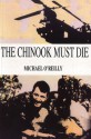 The Chinook Must Die - Michael O'Reilly