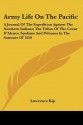 Army Life on the Pacific: A Journal of the Expedition Against the Northern Indians; The Tribes of the Coeur D'Alenes, Spokans and Pelouzes in th - Lawrence Kip