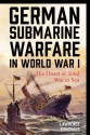 German Submarine Warfare in World War I: The Onset of Total War at Sea - Lawrence Sondhaus