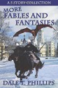 More Fables and Fantasies: A Five Story Collection - Dale T. Phillips