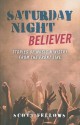 Saturday Night Believer: Stories of Music Ministry from the Front Line - Scott Fellows