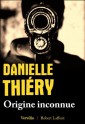 Origine Inconnue (Best-sellers) (French Edition) - Danielle Thiéry