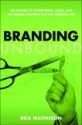 Branding Unbound: The Future of Advertising, Sales, and the Brand Experience in the Wireless Age - Rick Mathieson