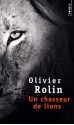 Un chasseur de lions - Olivier Rolin