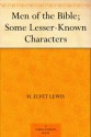 Men of the Bible; Some Lesser-Known Characters - H. Elvet Lewis, Walter F. Adeney, J. Morgan Gibbon, J. G. Greenhough, George Milligan, Alfred Rowland, D. Rowlands, W. J. Townsend