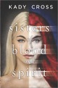 Sisters of Blood and Spirit - Kady Cross