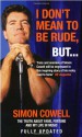 I Don't Mean To Be Rude, But...: The Truth about Fame, Fortune and My Life in Music - Simon Cowell