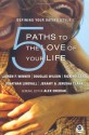 5 Paths to the Love of Your Life: Defining Your Dating Style - Lauren F. Winner, Douglas Wilson, Rick Holland, Jerusha Clark, Alex Chediak, Jonathan Lindvall