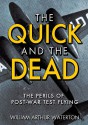 The Quick and the Dead: The Perils of Post-War Test Flying - William Arthur Waterton