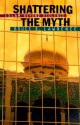 Shattering the Myth: Islam Beyond Violence - Bruce B. Lawrence