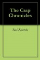 The Crap Chronicles - Rod Zchitski