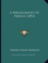 A Bibliography of Persius (1893) - Morris Hicky Morgan