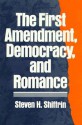 The First Amendment, Democracy, and Romance - Steven Shiffrin