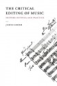 The Critical Editing of Music: History, Method, and Practice - James Grier